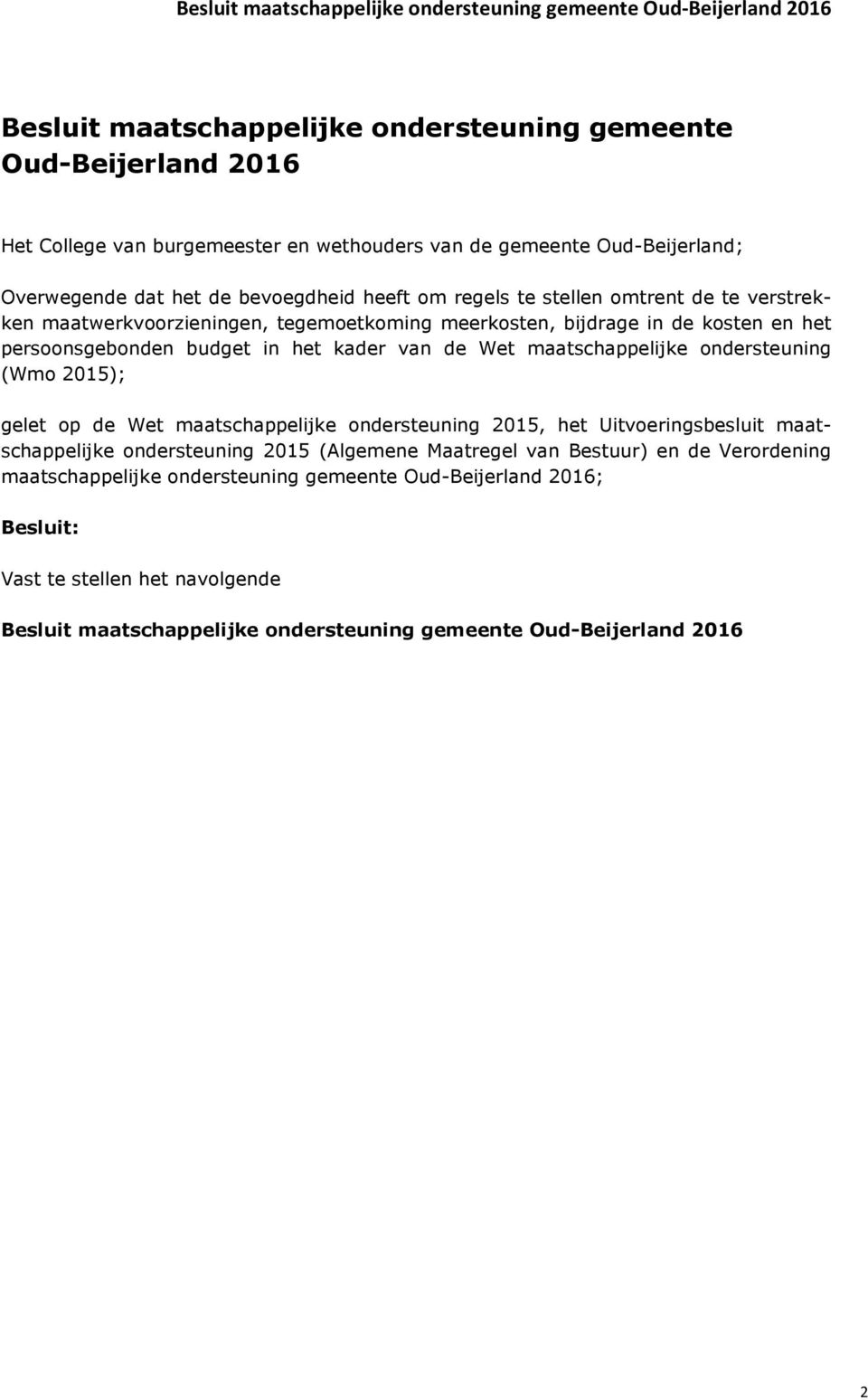 maatschappelijke ondersteuning (Wmo 2015); gelet op de Wet maatschappelijke ondersteuning 2015, het Uitvoeringsbesluit maatschappelijke ondersteuning 2015 (Algemene Maatregel van