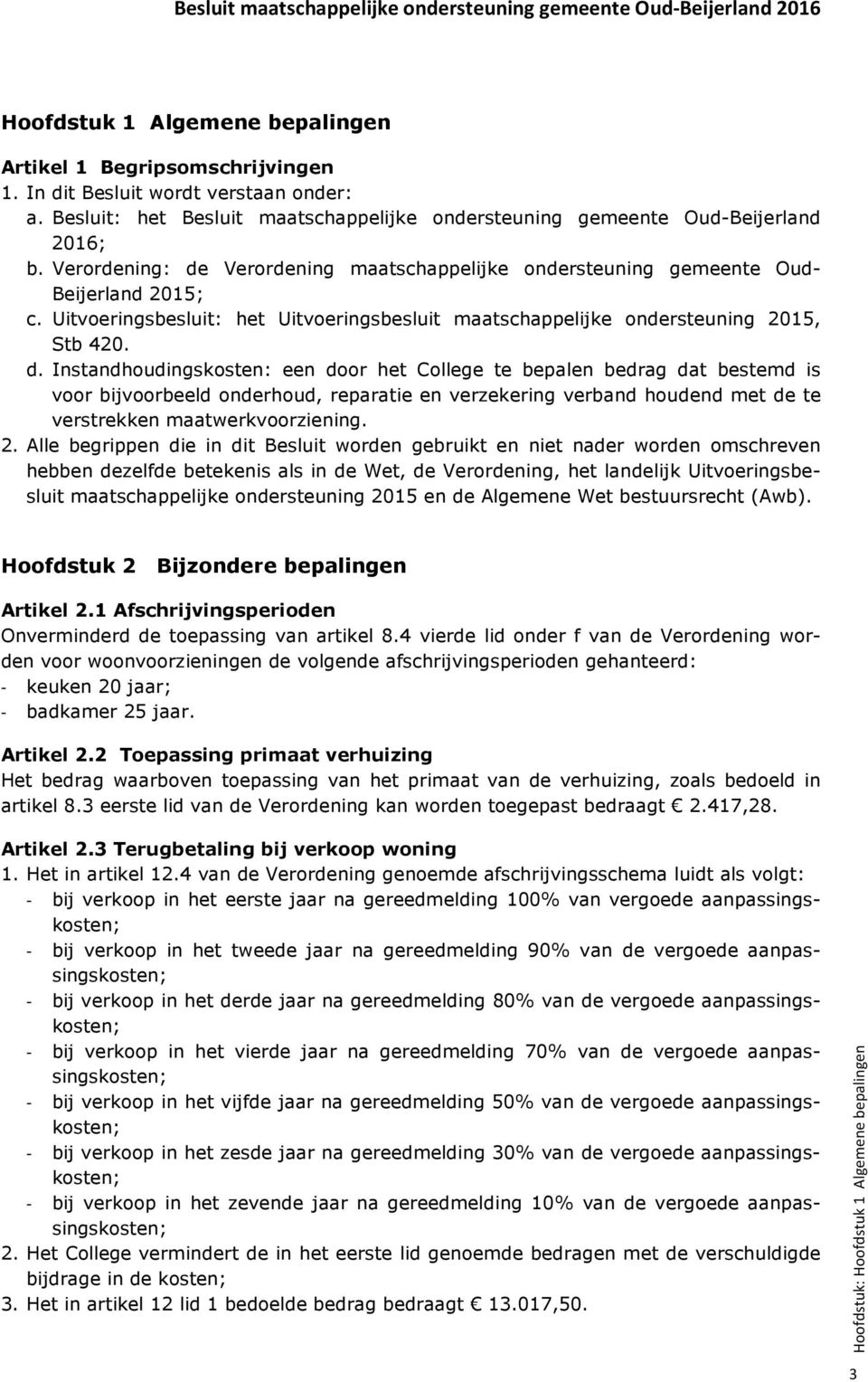 Verordening maatschappelijke ondersteuning gemeente Oud- Beijerland 2015; c. Uitvoeringsbesluit: het Uitvoeringsbesluit maatschappelijke ondersteuning 2015, Stb 420. d.