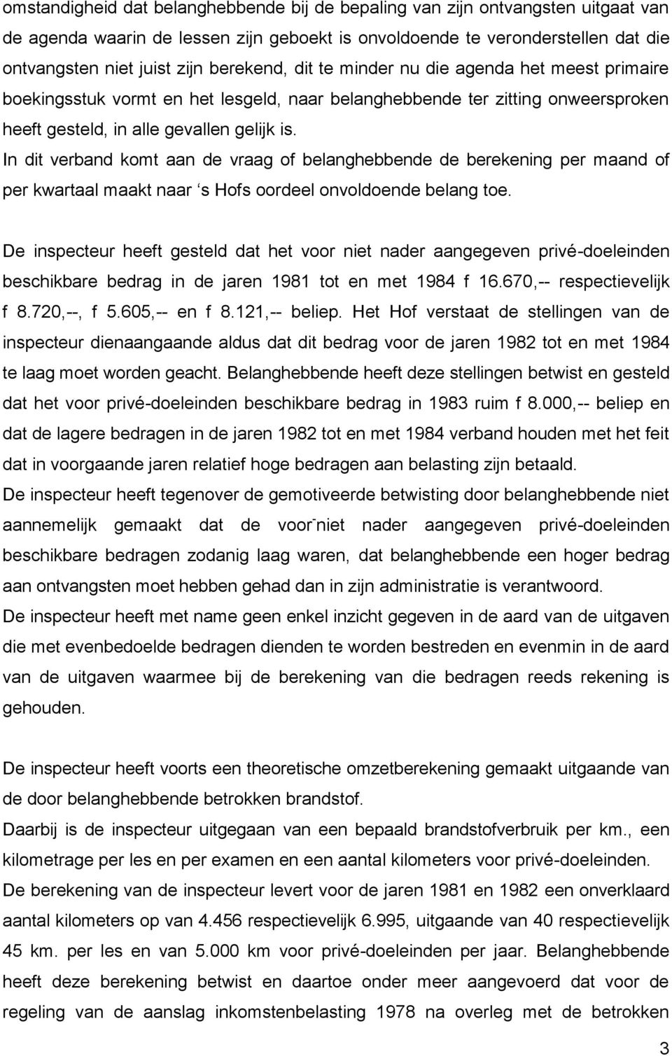 In dit verband komt aan de vraag of belanghebbende de berekening per maand of per kwartaal maakt naar s Hofs oordeel onvoldoende belang toe.