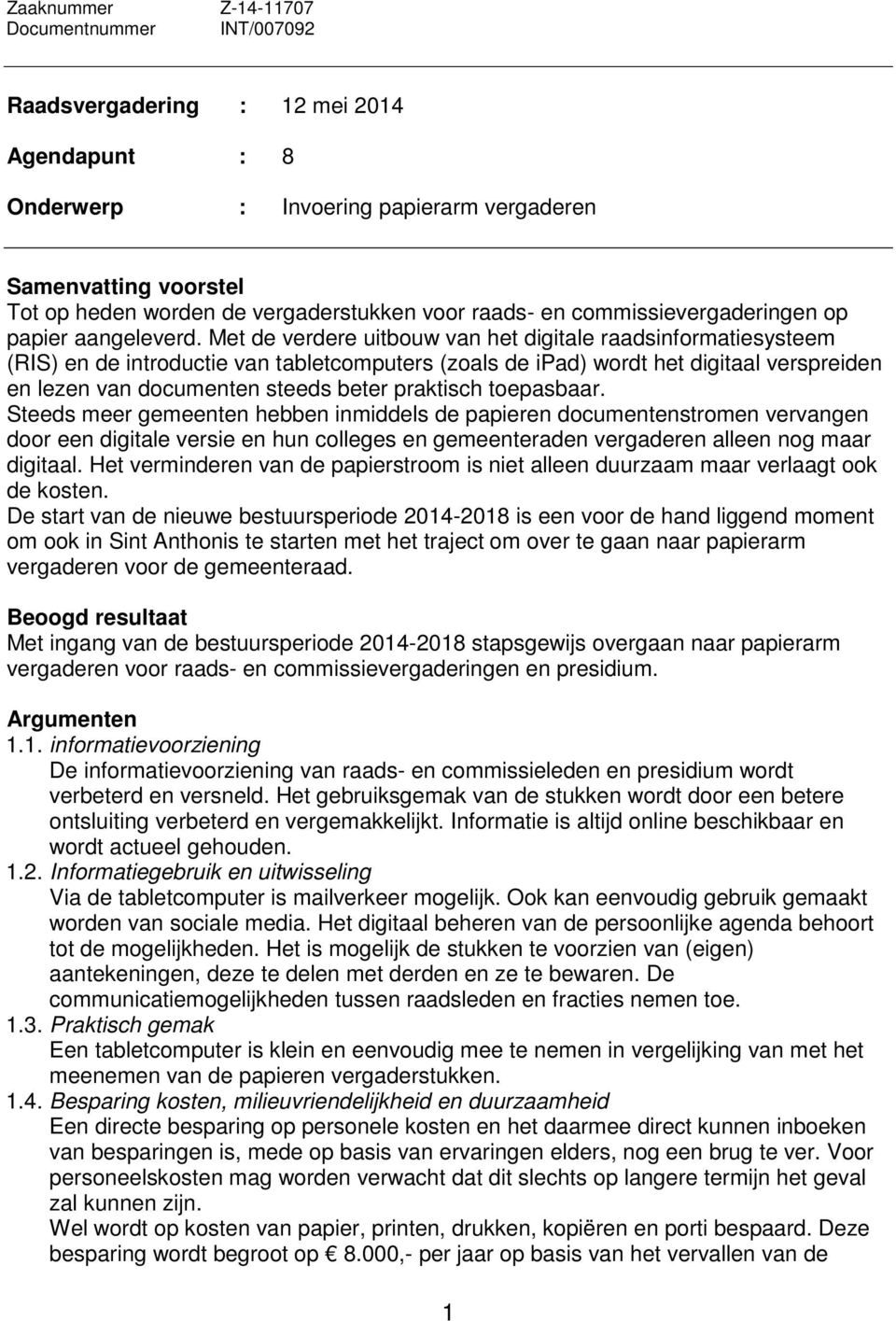 Met de verdere uitbouw van het digitale raadsinformatiesysteem (RIS) en de introductie van tabletcomputers (zoals de ipad) wordt het digitaal verspreiden en lezen van documenten steeds beter