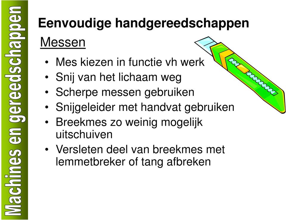 Snijgeleider met handvat gebruiken Breekmes zo weinig mogelijk