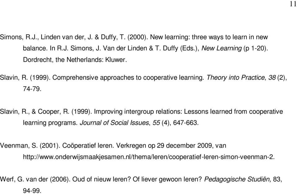 Journal of Social Issues, 55 (4), 647-663. Veenman, S. (2001). Coöperatief leren. Verkregen op 29 december 2009, van http://www.onderwijsmaakjesamen.