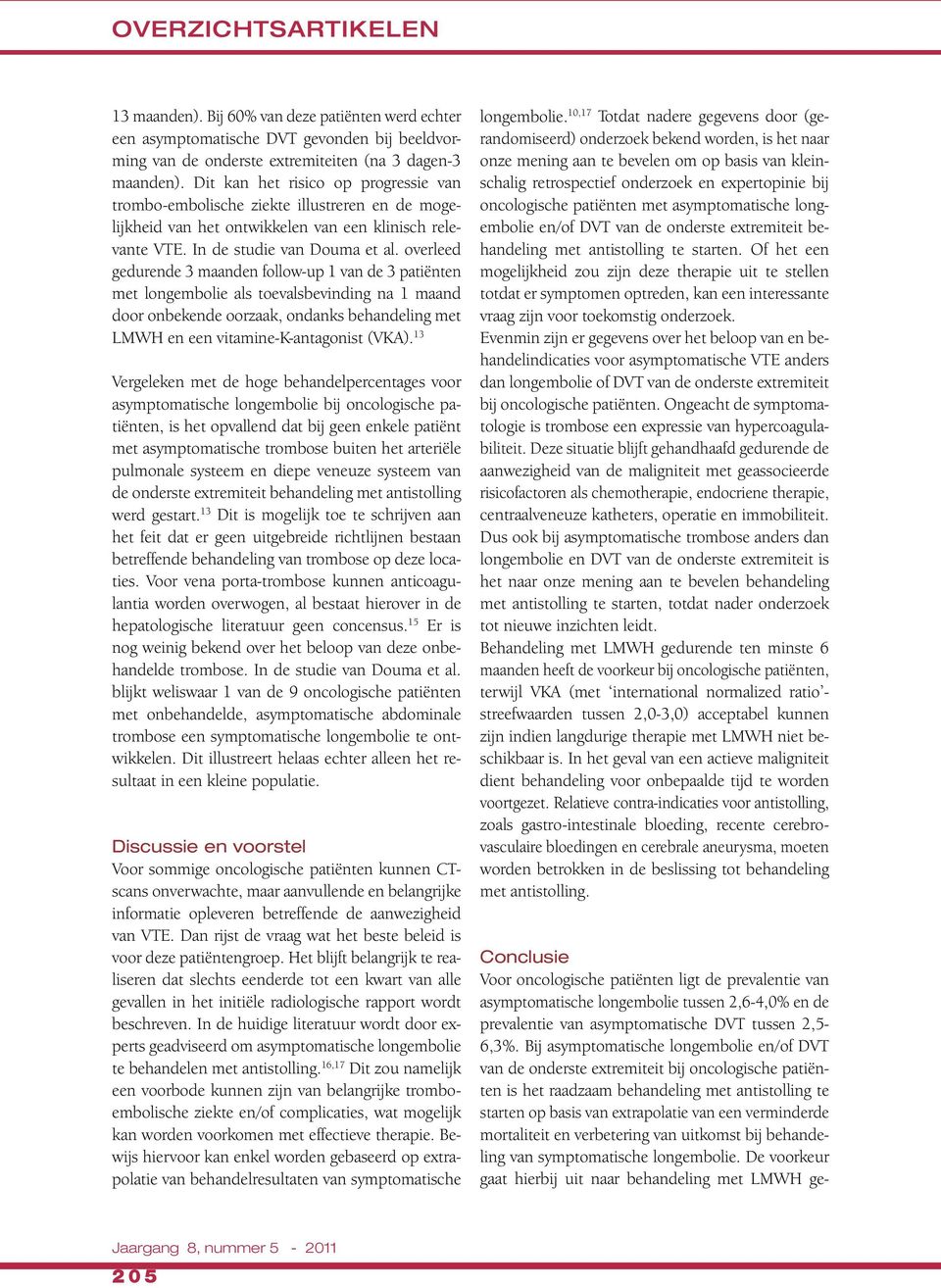 overleed gedurende 3 maanden follow-up 1 van de 3 patiënten met longembolie als toevalsbevinding na 1 maand door onbekende oorzaak, ondanks behandeling met LMWH en een vitamine-k-antagonist (VKA).