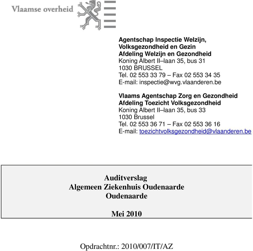 be Vlaams Agentschap Zorg en Gezondheid Afdeling Toezicht Volksgezondheid Koning Albert II laan 35, bus 33 1030 Brussel