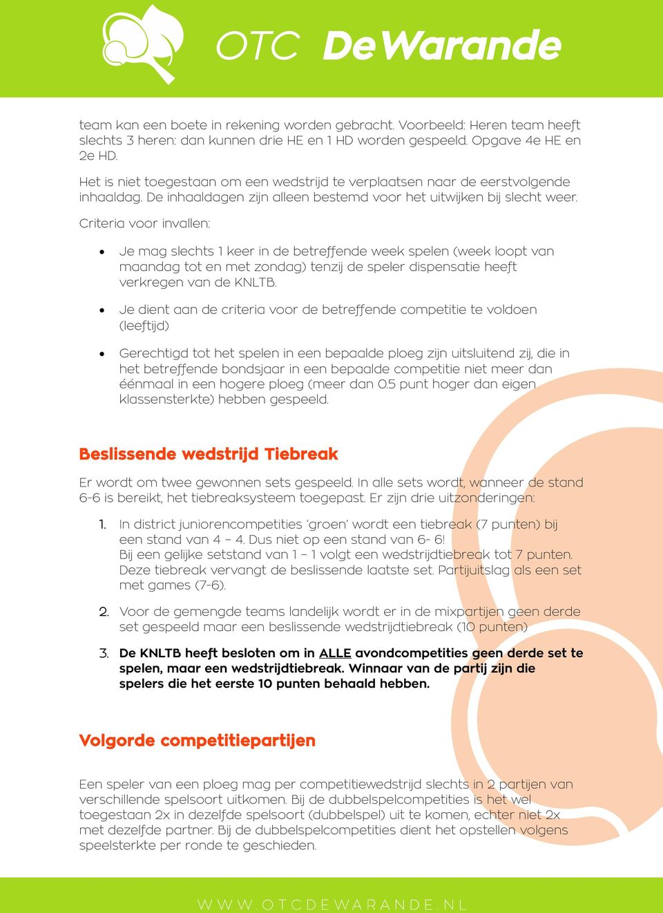 Criteria voor invallen: Je mag slechts 1 keer in de betreffende week spelen (week loopt van maandag tot en met zondag) tenzij de speler dispensatie heeft verkregen van de KNLTB.