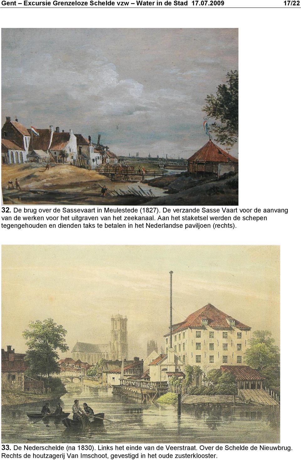 Aan het staketsel werden de schepen tegengehouden en dienden taks te betalen in het Nederlandse paviljoen (rechts). 33.