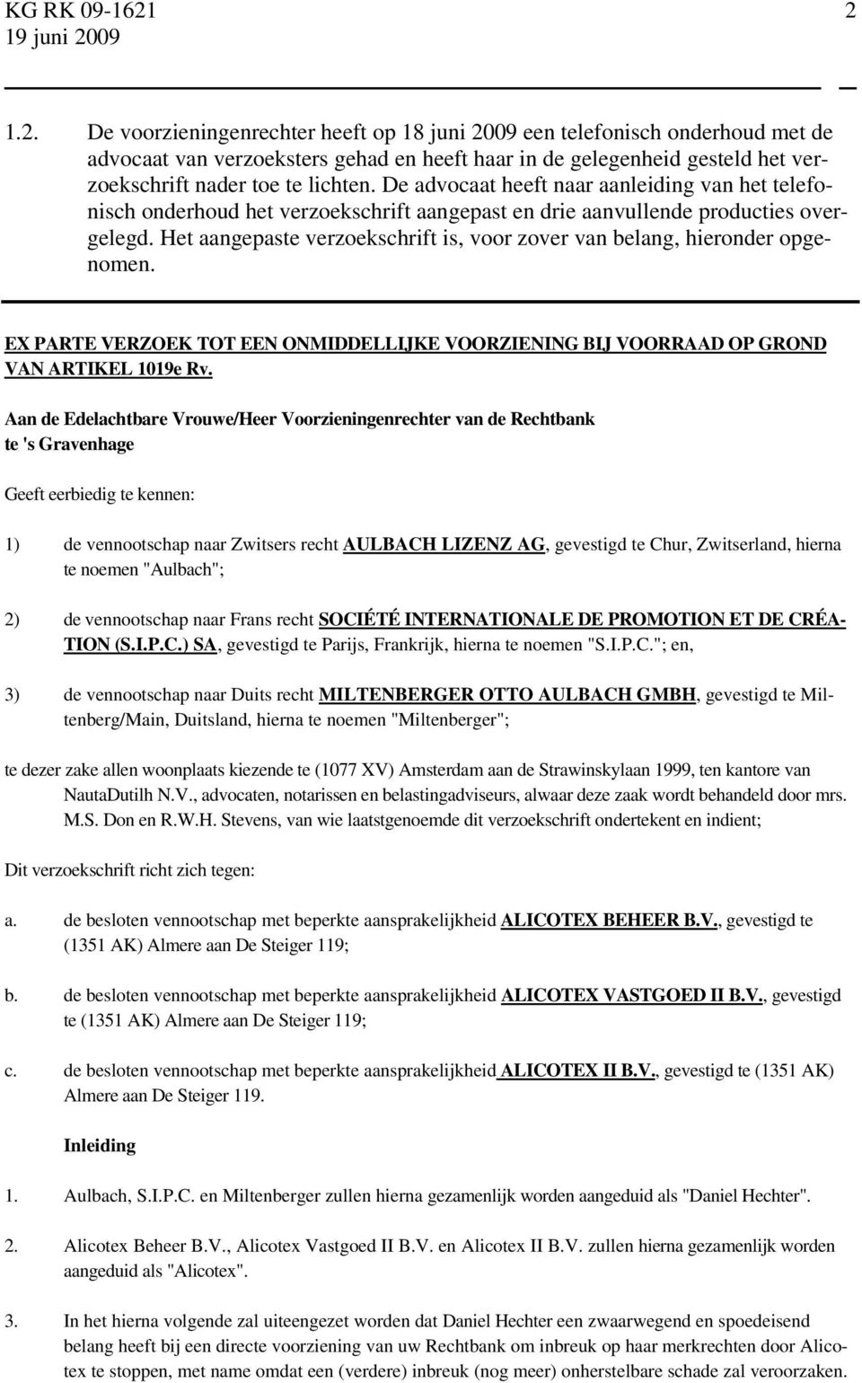 Het aangepaste verzoekschrift is, voor zover van belang, hieronder opgenomen. EX PARTE VERZOEK TOT EEN ONMIDDELLIJKE VOORZIENING BIJ VOORRAAD OP GROND VAN ARTIKEL 1019e Rv.