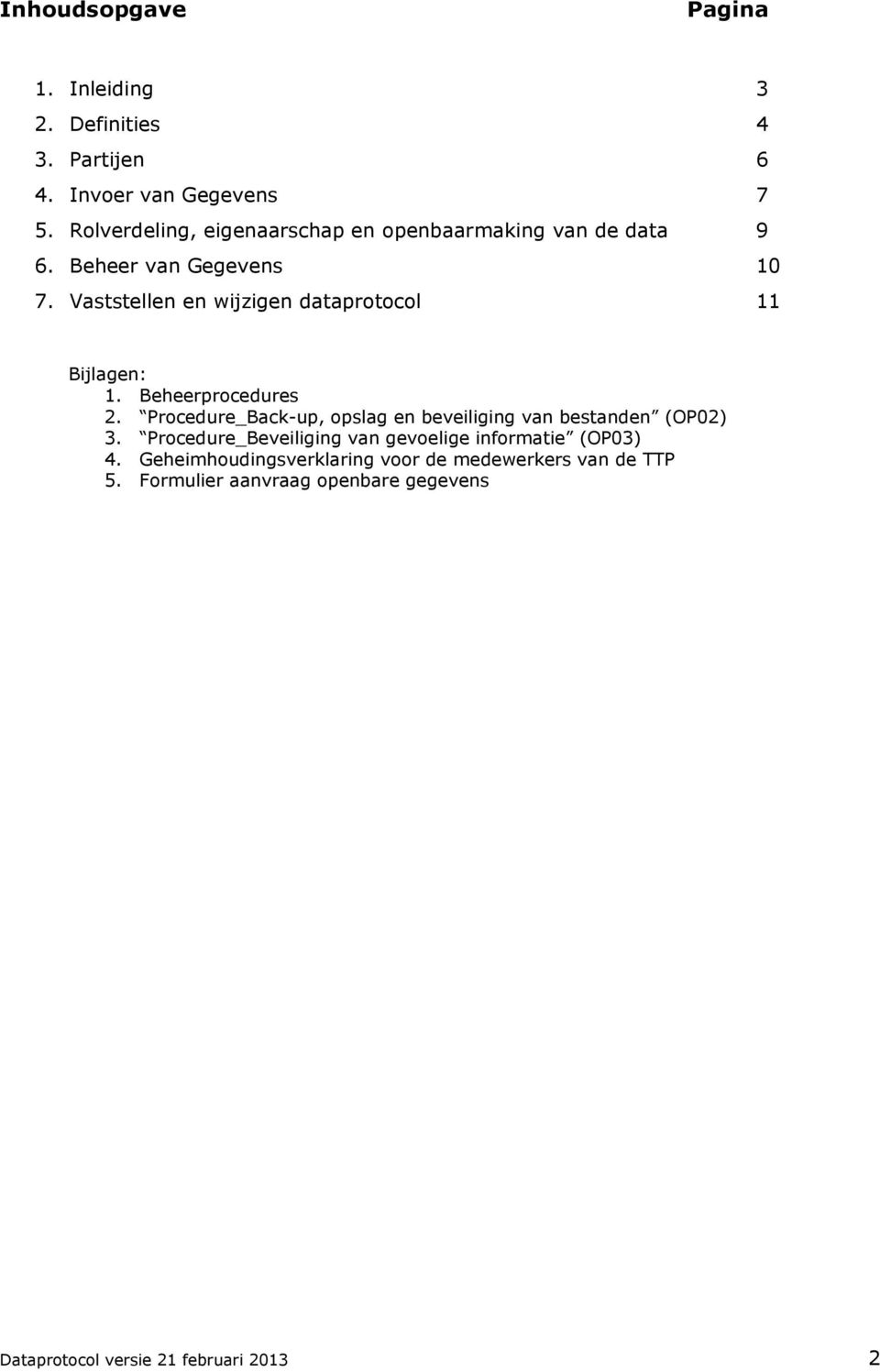 Vaststellen en wijzigen dataprotocol 11 Bijlagen: 1. Beheerprocedures 2.