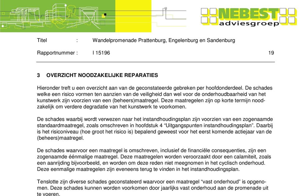 Deze maatregelen zijn op korte termijn noodzakelijk om verdere degradatie van het kunstwerk te voorkomen.