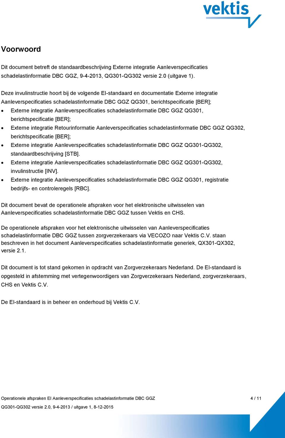 Aanleverspecificaties schadelastinformatie DBC GGZ QG301, berichtspecificatie [BER]; Externe integratie Retourinformatie Aanleverspecificaties schadelastinformatie DBC GGZ QG302, berichtspecificatie