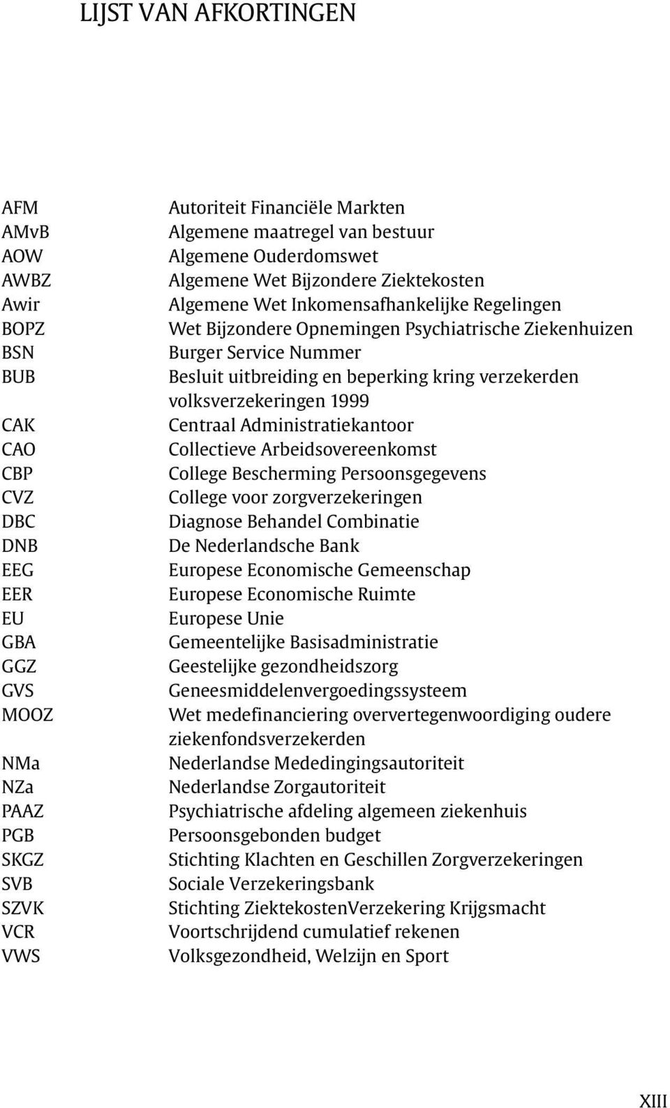 uitbreiding en beperking kring verzekerden volksverzekeringen 1999 Centraal Administratiekantoor Collectieve Arbeidsovereenkomst College Bescherming Persoonsgegevens College voor zorgverzekeringen