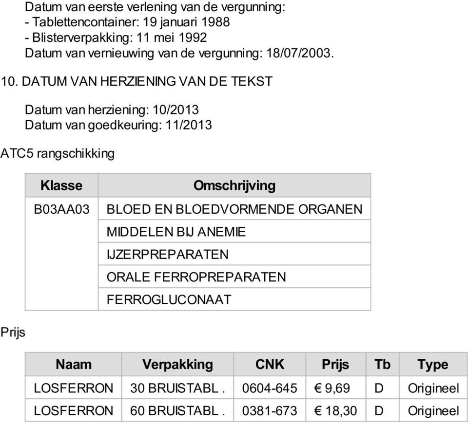 DATUM VAN HERZIENING VAN DE TEKST Datum van herziening: 10/2013 Datum van goedkeuring: 11/2013 ATC5 rangschikking Klasse B03AA03