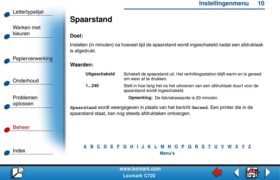 ..240 Stelt in hoe lang het na het uitvoeren van een afdruktaak duurt voor de spaarstand wordt ingeschakeld.