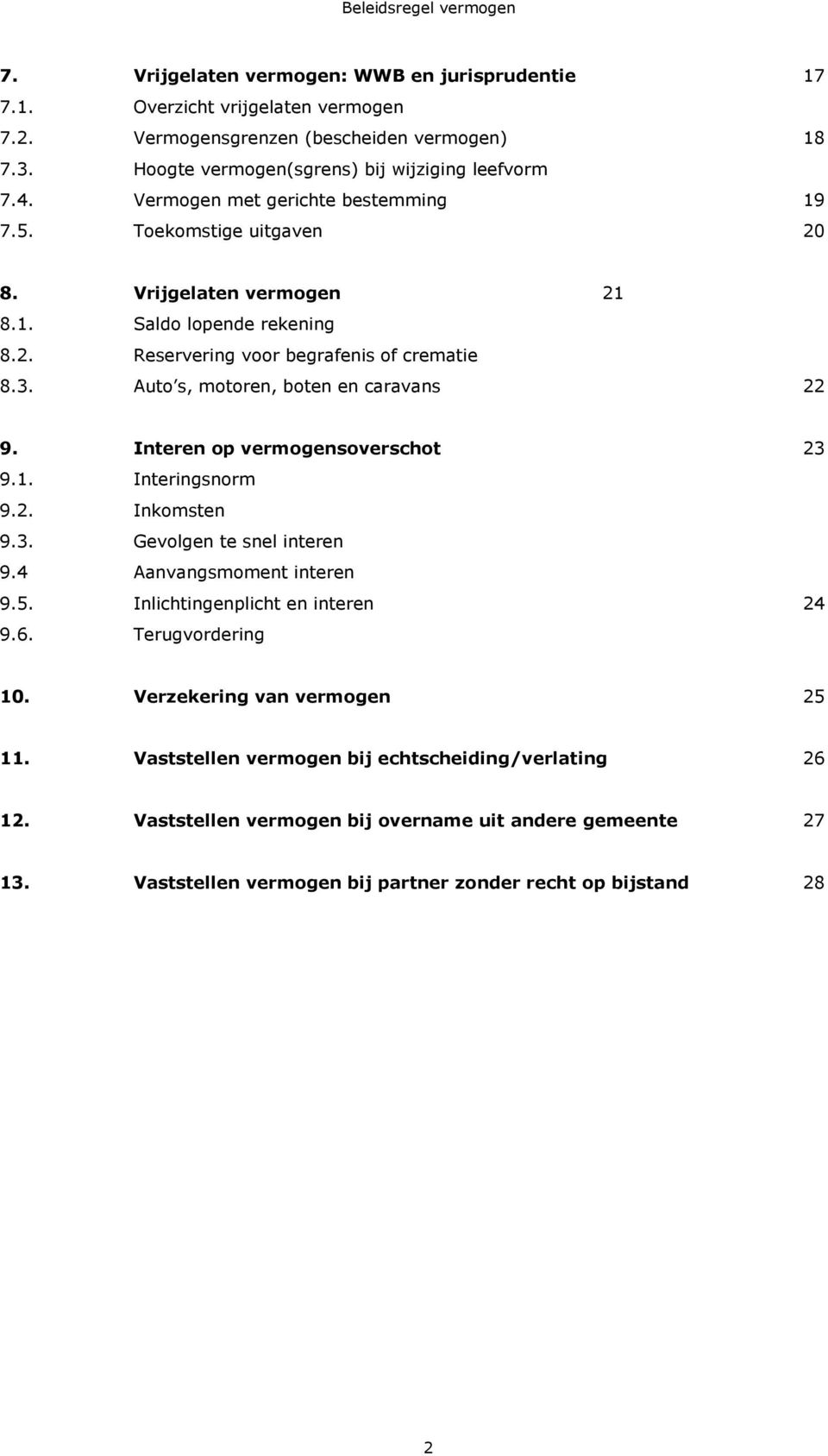 Auto s, motoren, boten en caravans 22 9. Interen op vermogensoverschot 23 9.1. Interingsnorm 9.2. Inkomsten 9.3. Gevolgen te snel interen 9.4 Aanvangsmoment interen 9.5.