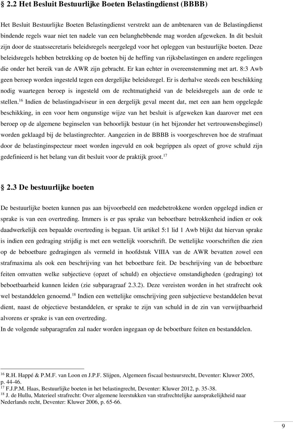 Deze beleidsregels hebben betrekking op de boeten bij de heffing van rijksbelastingen en andere regelingen die onder het bereik van de AWR zijn gebracht. Er kan echter in overeenstemming met art.