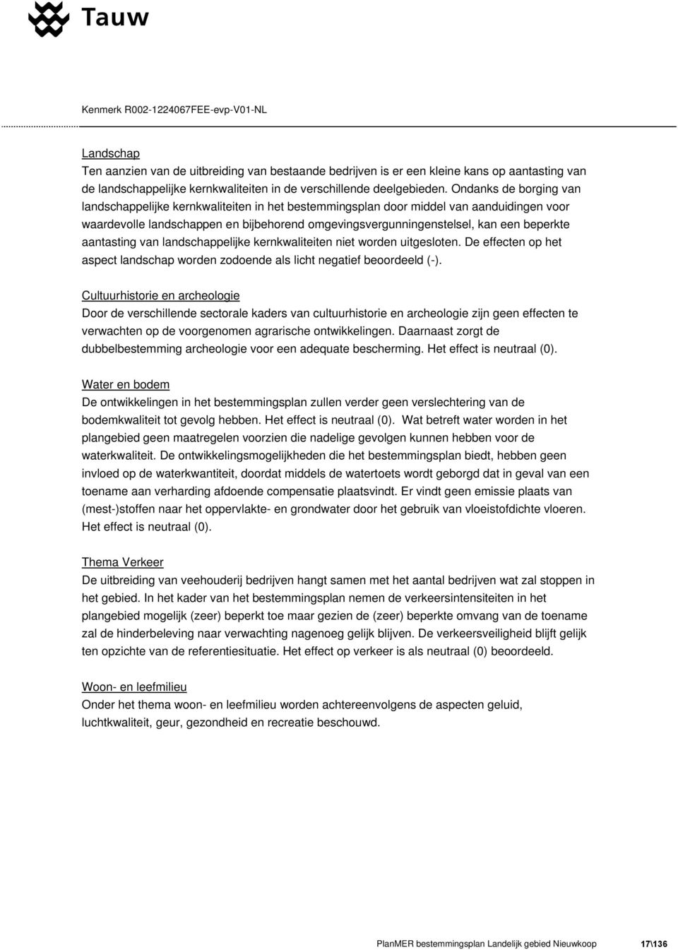 aantasting van landschappelijke kernkwaliteiten niet worden uitgesloten. De effecten op het aspect landschap worden zodoende als licht negatief beoordeeld (-).