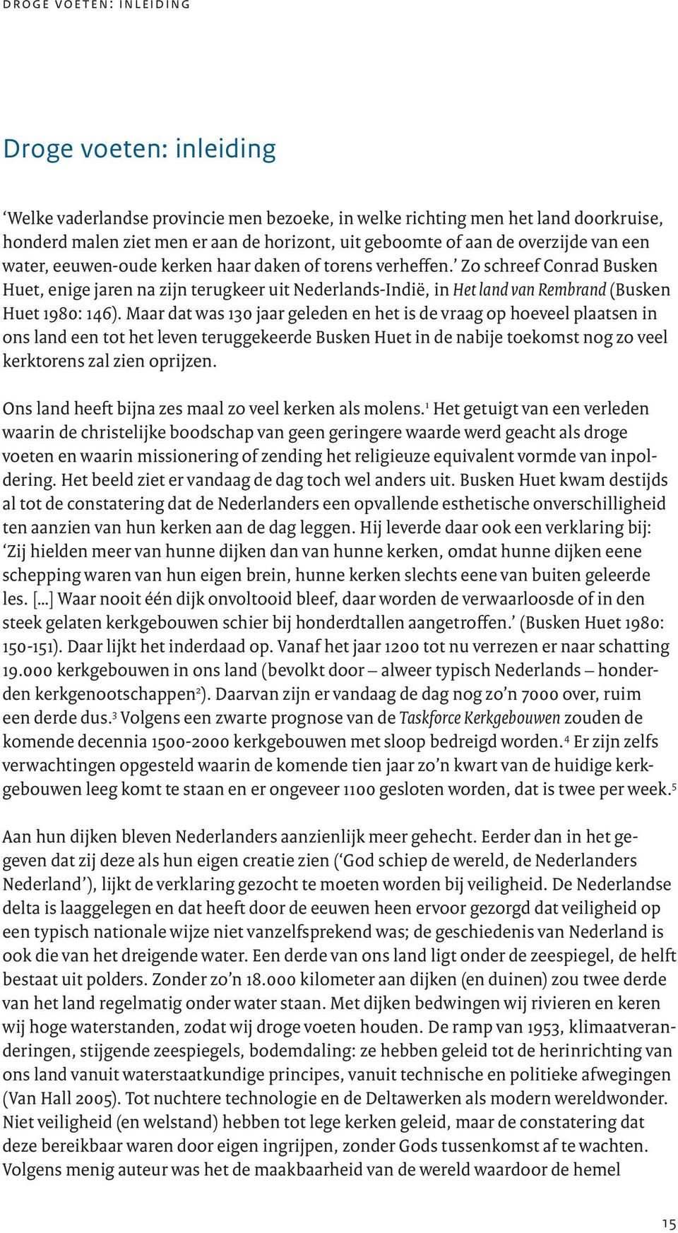 Zo schreef Conrad Busken Huet, enige jaren na zijn terugkeer uit Nederlands-Indië, in Het land van Rembrand (Busken Huet 1980: 146).