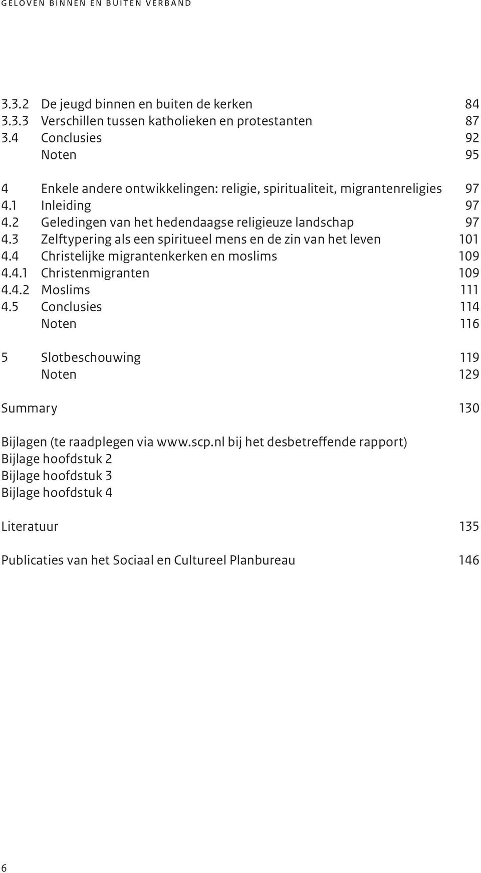 3 Zelftypering als een spiritueel mens en de zin van het leven 101 4.4 Christelijke migrantenkerken en moslims 109 4.4.1 Christenmigranten 109 4.4.2 Moslims 111 4.