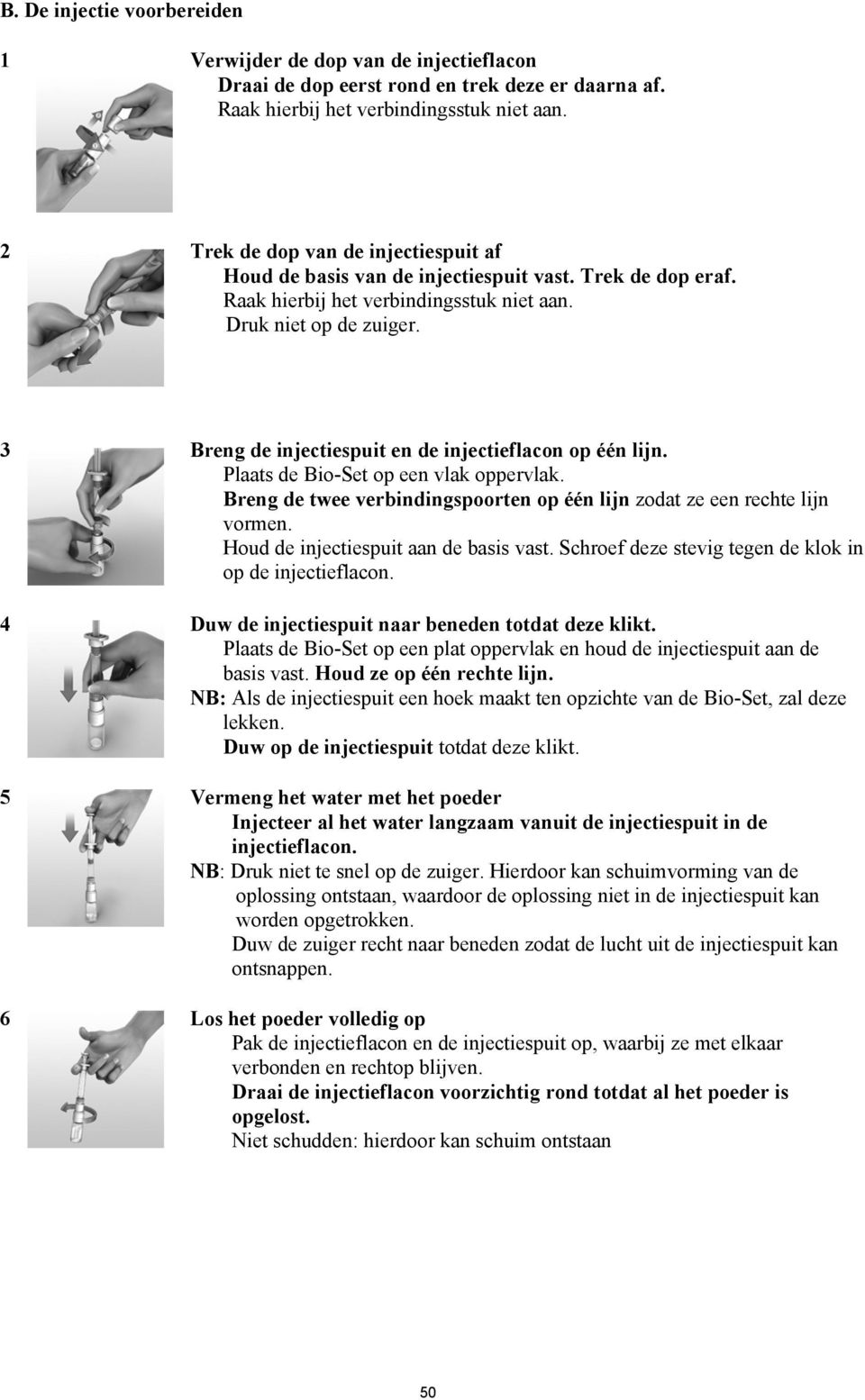 3 Breng de injectiespuit en de injectieflacon op één lijn. Plaats de Bio-Set op een vlak oppervlak. Breng de twee verbindingspoorten op één lijn zodat ze een rechte lijn vormen.