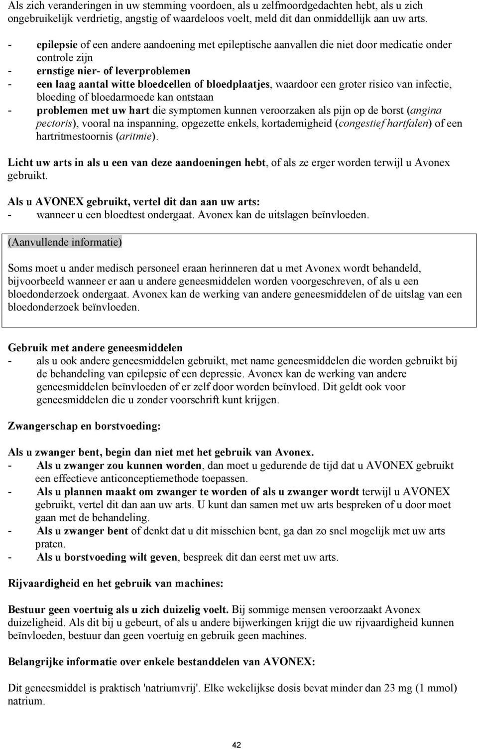 waardoor een groter risico van infectie, bloeding of bloedarmoede kan ontstaan - problemen met uw hart die symptomen kunnen veroorzaken als pijn op de borst (angina pectoris), vooral na inspanning,