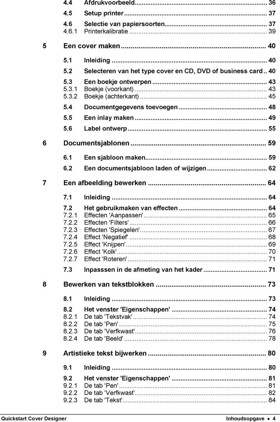 4 Documentgegevens toevoegen... 48 5.5 Een inlay maken... 49 5.6 Label ontwerp... 55 6 Documentsjablonen... 59 6.1 Een sjabloon maken... 59 6.2 Een documentsjabloon laden of wijzigen.