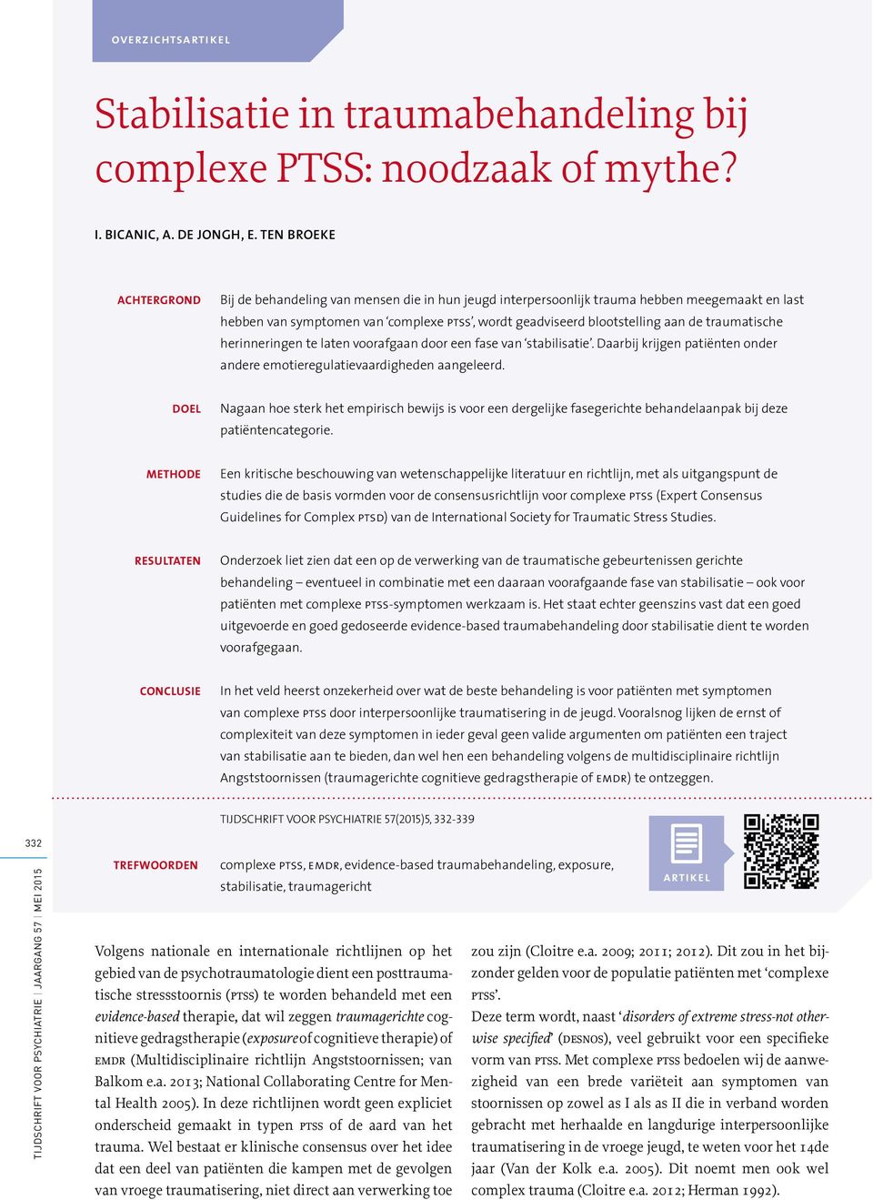 traumatische herinneringen te laten voorafgaan door een fase van stabilisatie. Daarbij krijgen patiënten onder andere emotieregulatievaardigheden aangeleerd.