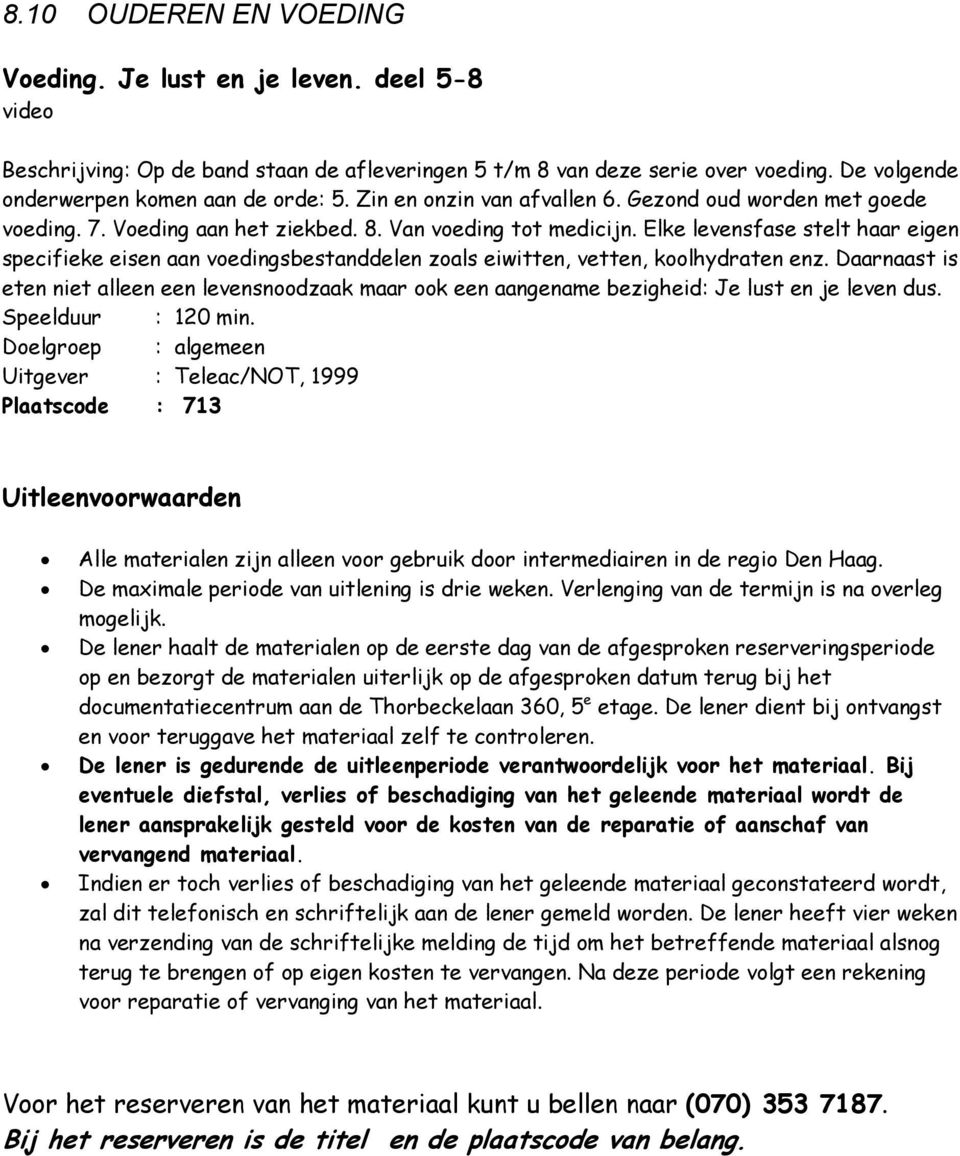 Elke levensfase stelt haar eigen specifieke eisen aan voedingsbestanddelen zoals eiwitten, vetten, koolhydraten enz.