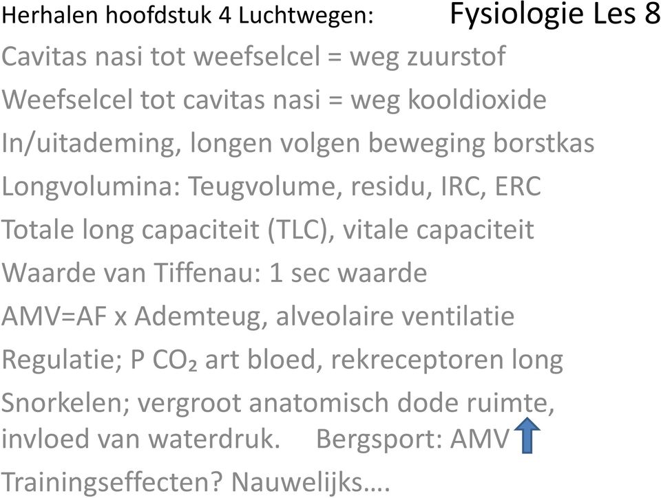 capaciteit (TLC), vitale capaciteit Waarde van Tiffenau: 1 sec waarde AMV=AF x Ademteug, alveolaire ventilatie Regulatie; P CO₂