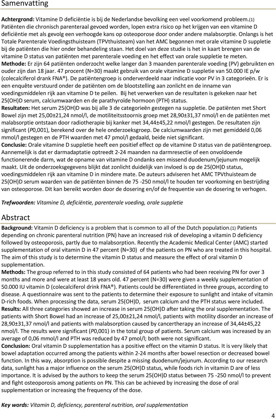 Onlangs is het Totale Parenterale Voedingsthuisteam (TPVthuisteam) van het AMC begonnen met orale vitamine D suppletie bij de patiënten die hier onder behandeling staan.