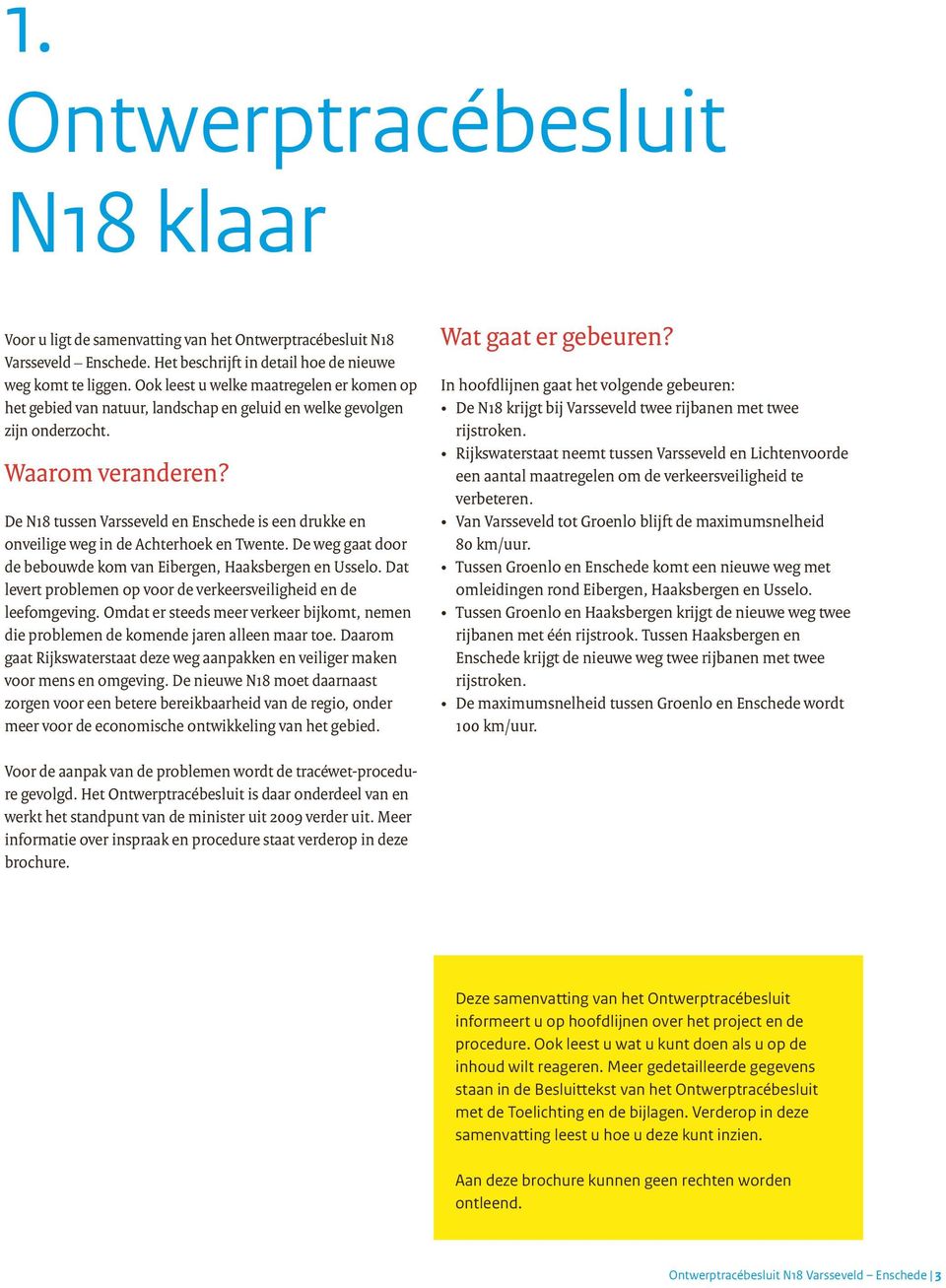 De tussen Varsseveld en Enschede is een drukke en onveilige weg in de Achterhoek en Twente. De weg gaat door de bebouwde kom van Eibergen, Haaksbergen en Usselo.