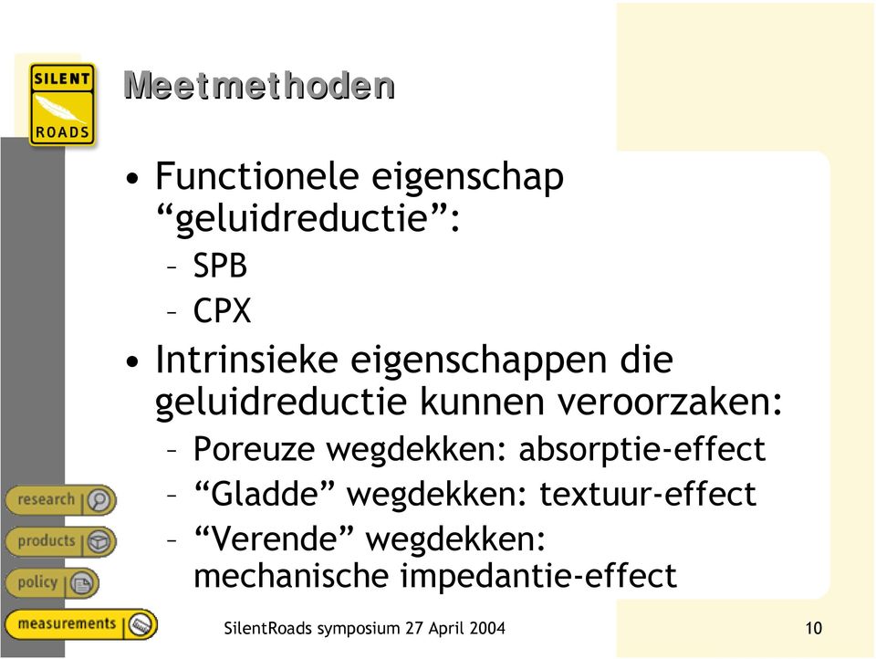 Poreuze wegdekken: absorptie-effect Gladde wegdekken: textuur-effect