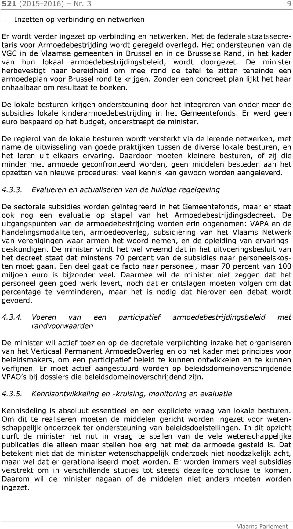 De minister herbevestigt haar bereidheid om mee rond de tafel te zitten teneinde een armoedeplan voor Brussel rond te krijgen.