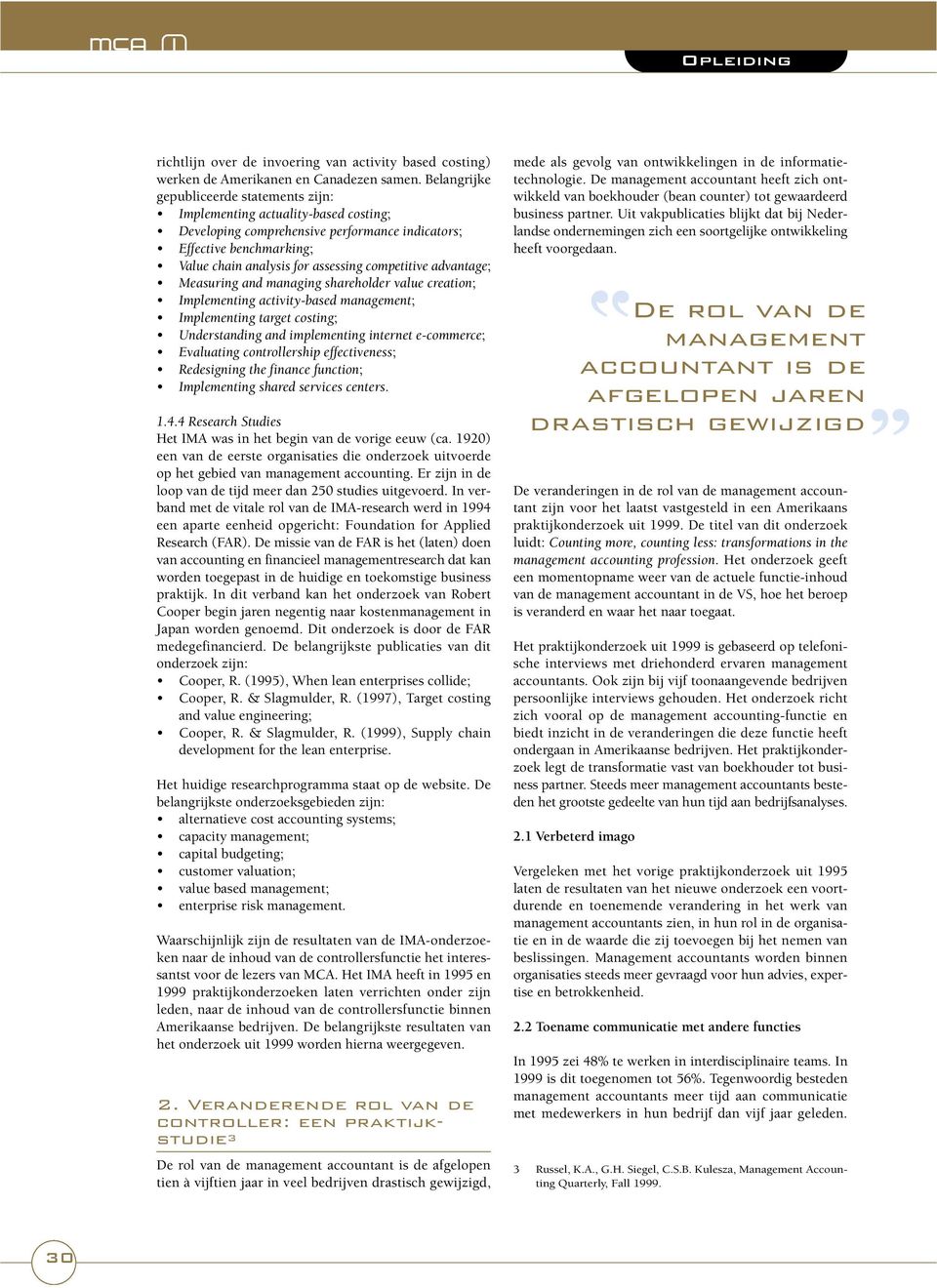 competitive advantage; Measuring and managing shareholder value creation; Implementing activity-based management; Implementing target costing; Understanding and implementing internet e-commerce;