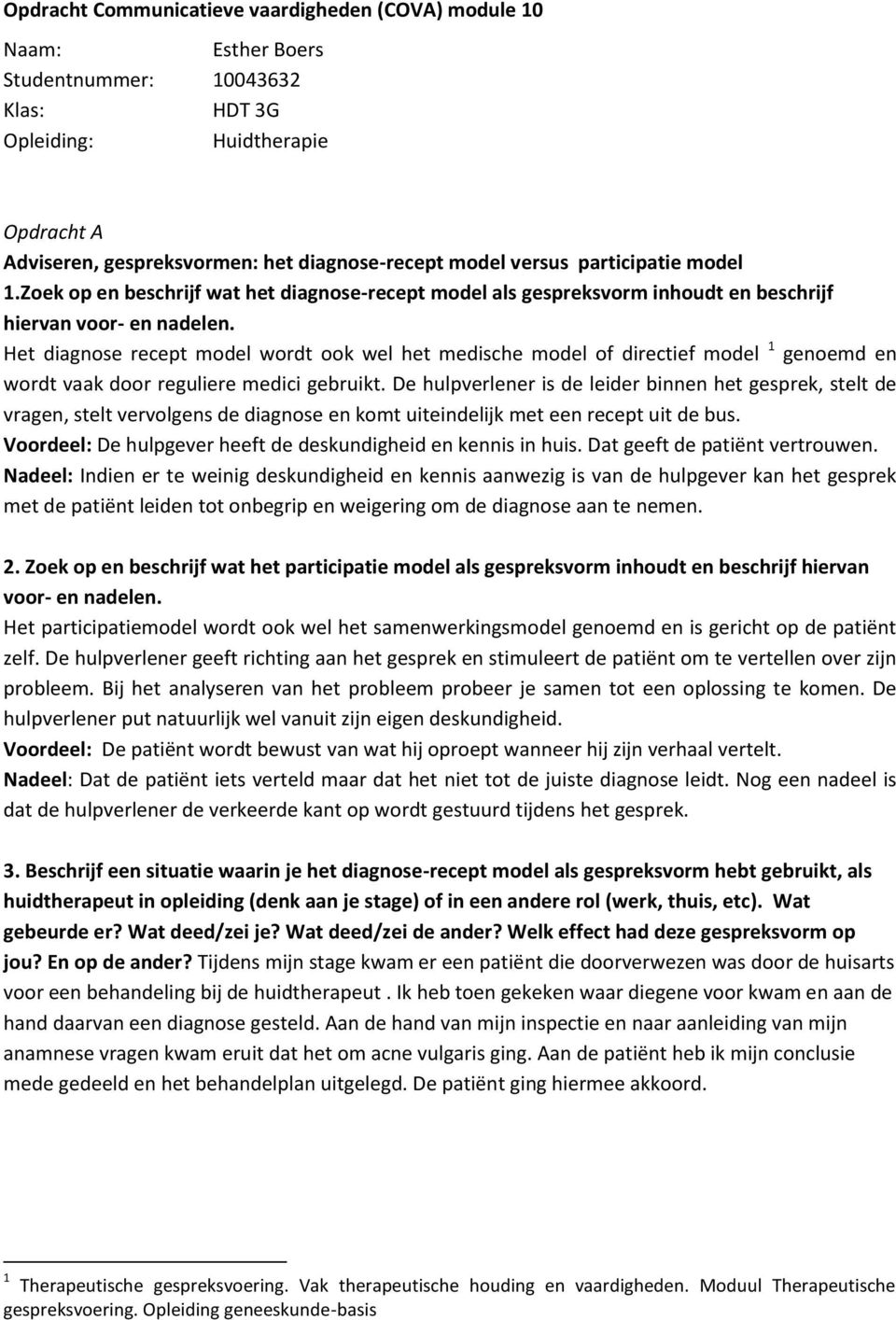 Het diagnose recept model wordt ook wel het medische model of directief model 1 genoemd en wordt vaak door reguliere medici gebruikt.