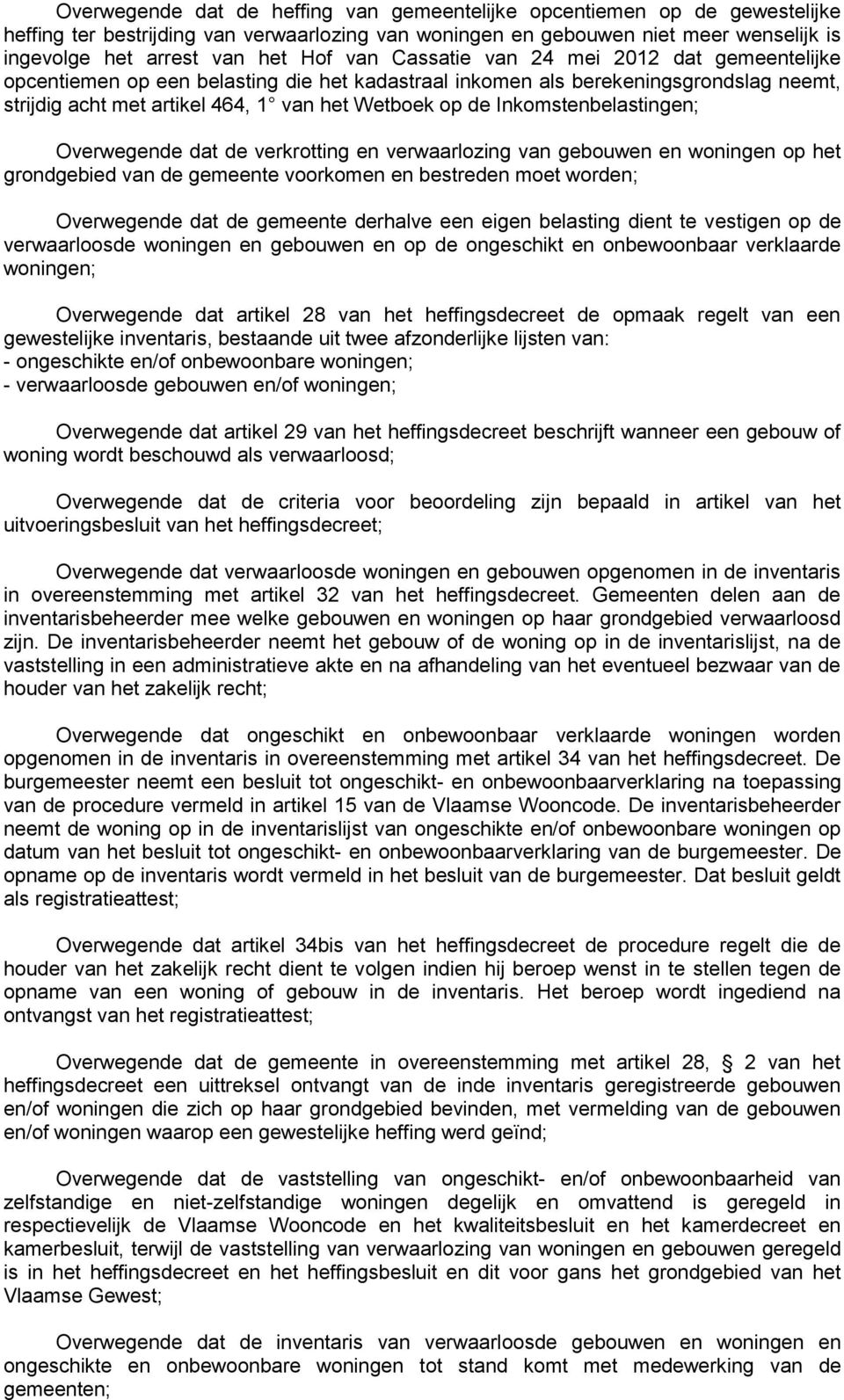 Inkomstenbelastingen; Overwegende dat de verkrotting en verwaarlozing van gebouwen en woningen op het grondgebied van de gemeente voorkomen en bestreden moet worden; Overwegende dat de gemeente