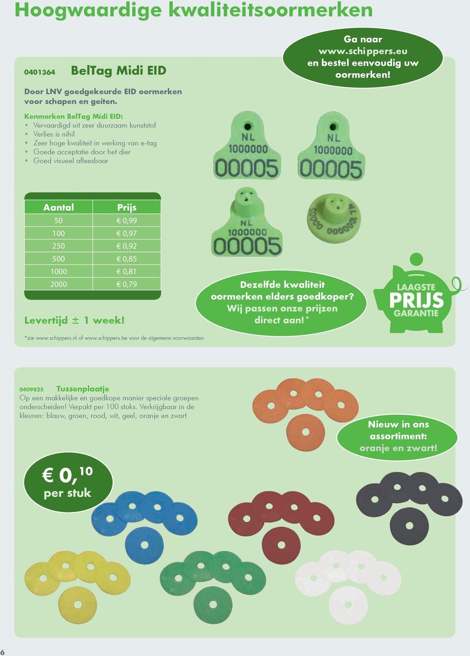 0,99 100 0,97 250 0,92 500 0,85 1000 0,81 2000 0,79 Levertijd ± 1 week! Dezelfde kwaliteit oormerken elders goedkoper? Wij passen onze prijzen direct aan!* *zie www.schippers.