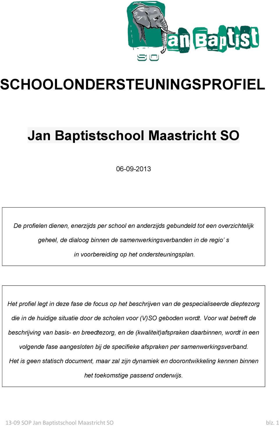 Het profiel legt in deze fase de focus op het beschrijven van de gespecialiseerde dieptezorg die in de huidige situatie door de scholen voor (V)SO geboden wordt.