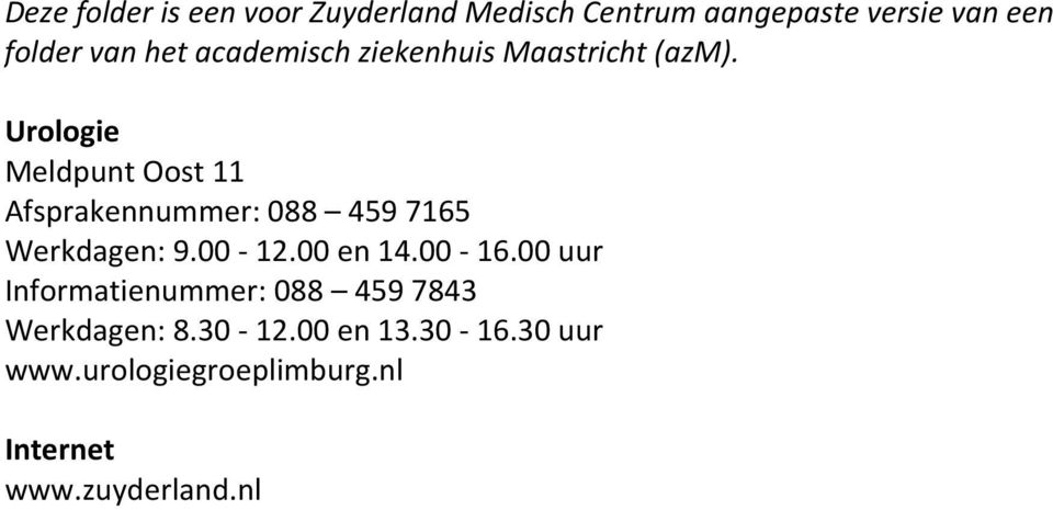 Urologie Meldpunt Oost 11 Afsprakennummer: 088 459 7165 Werkdagen: 9.00-12.00 en 14.00-16.