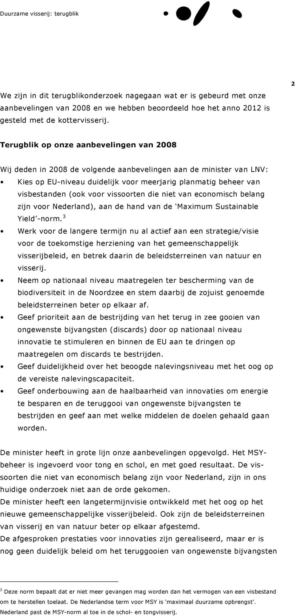 vissoorten die niet van economisch belang zijn voor Nederland), aan de hand van de Maximum Sustainable Yield -norm.