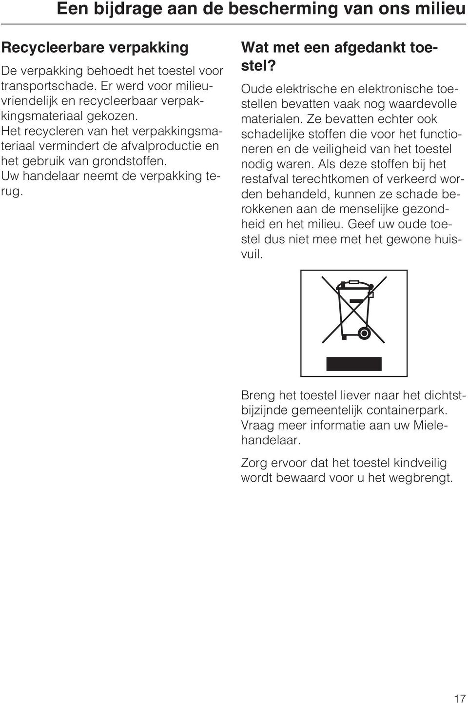 Uw handelaar neemt de verpakking terug. Wat met een afgedankt toestel? Oude elektrische en elektronische toestellen bevatten vaak nog waardevolle materialen.