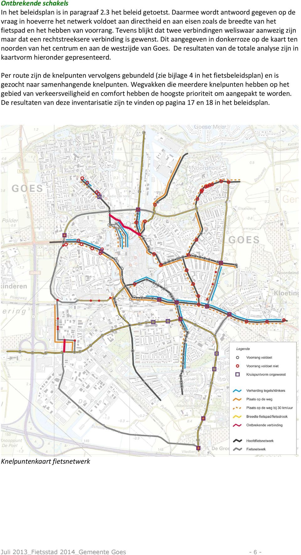 Tevens blijkt dat twee verbindingen weliswaar aanwezig zijn maar dat een rechtstreeksere verbinding is gewenst.