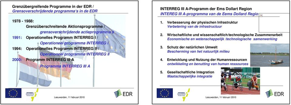 III AProgramm der Ems Dollart Region INTEREG III Aprogramma van de Eems Dollard Regio 1. Verbesserung der physischen Infrastruktur Verbetering van de infrastructuur 2.