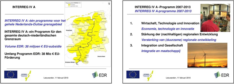 EUsubsidie Umfang Programm EDR: 38 Mio EU Förderung 1. Wirtschaft, Technologie und Innovation Economie, technologie en innovatie 2.