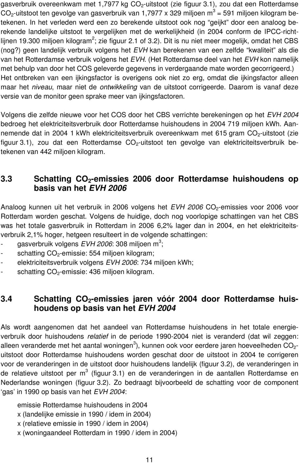 300 miljoen kilogram 2 ; zie figuur 2.1 of 3.2). Dit is nu niet meer mogelijk, omdat het CBS (nog?