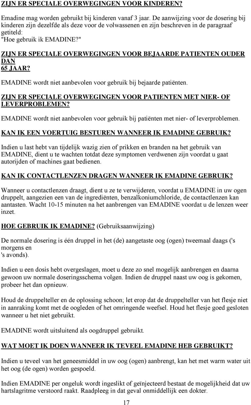 " ZIJN ER SPECIALE OVERWEGINGEN VOOR BEJAARDE PATIENTEN OUDER DAN 65 JAAR? EMADINE wordt niet aanbevolen voor gebruik bij bejaarde patiënten.