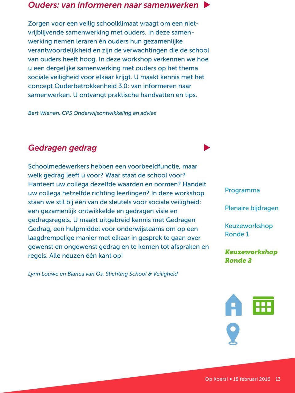 In deze workshop verkennen we hoe een dergelijke samenwerking met oders op het thema sociale veiligheid voor elkaar krijgt. U maakt kennis met het concept Oderbetrokkenheid 3.