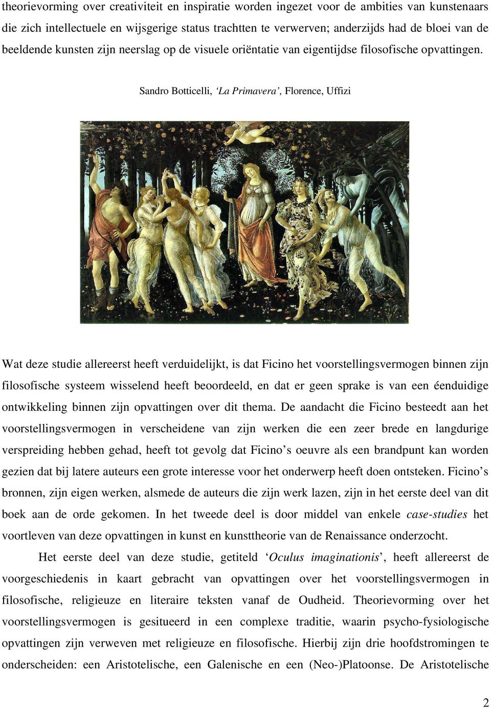 Sandro Botticelli, La Primavera, Florence, Uffizi Wat deze studie allereerst heeft verduidelijkt, is dat Ficino het voorstellingsvermogen binnen zijn filosofische systeem wisselend heeft beoordeeld,