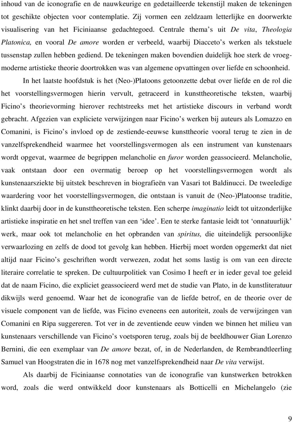 Centrale thema s uit De vita, Theologia Platonica, en vooral De amore worden er verbeeld, waarbij Diacceto s werken als tekstuele tussenstap zullen hebben gediend.