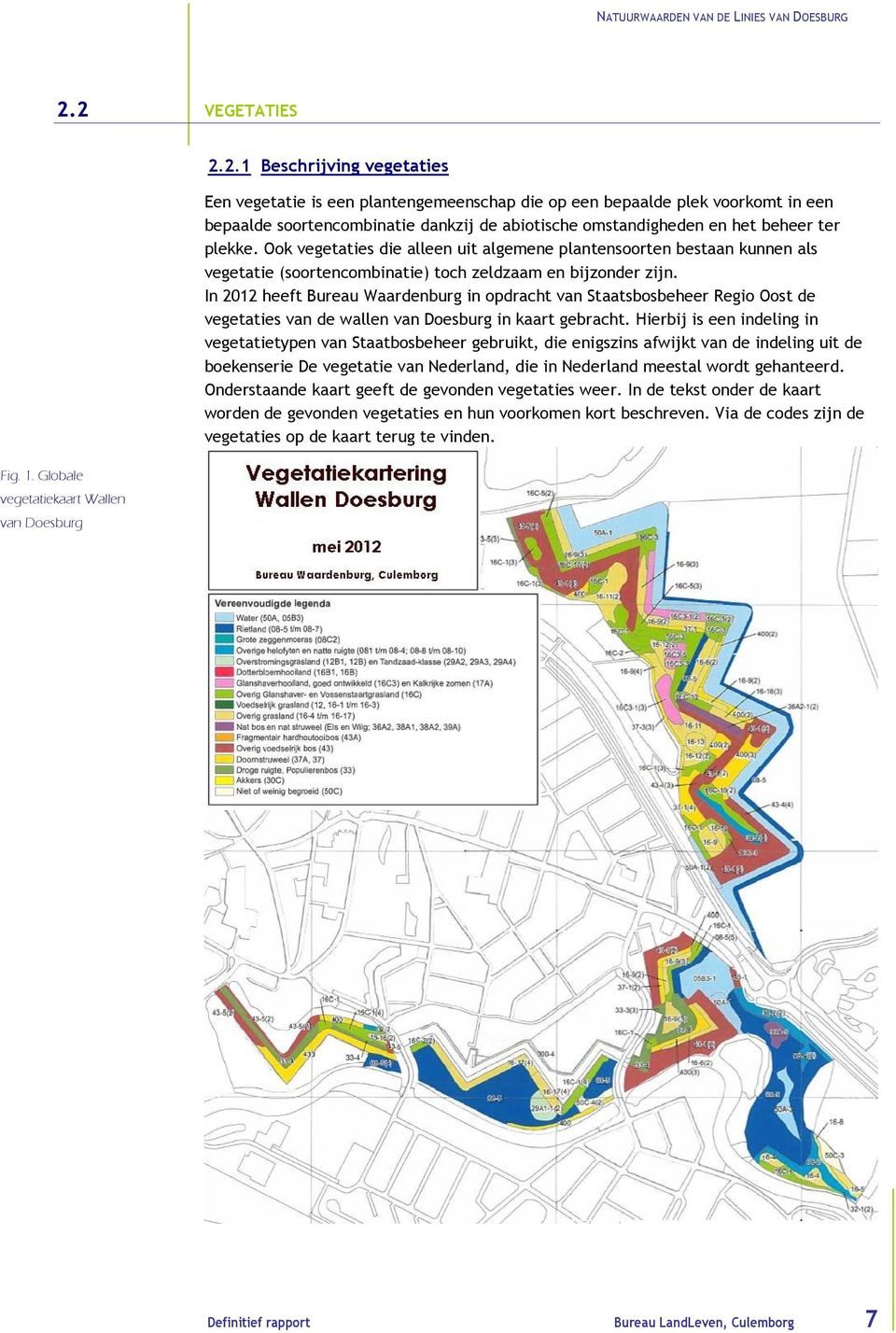 In 2012 heeft Bureau Waardenburg in opdracht van Staatsbosbeheer Regio Oost de vegetaties van de wallen van Doesburg in kaart gebracht.