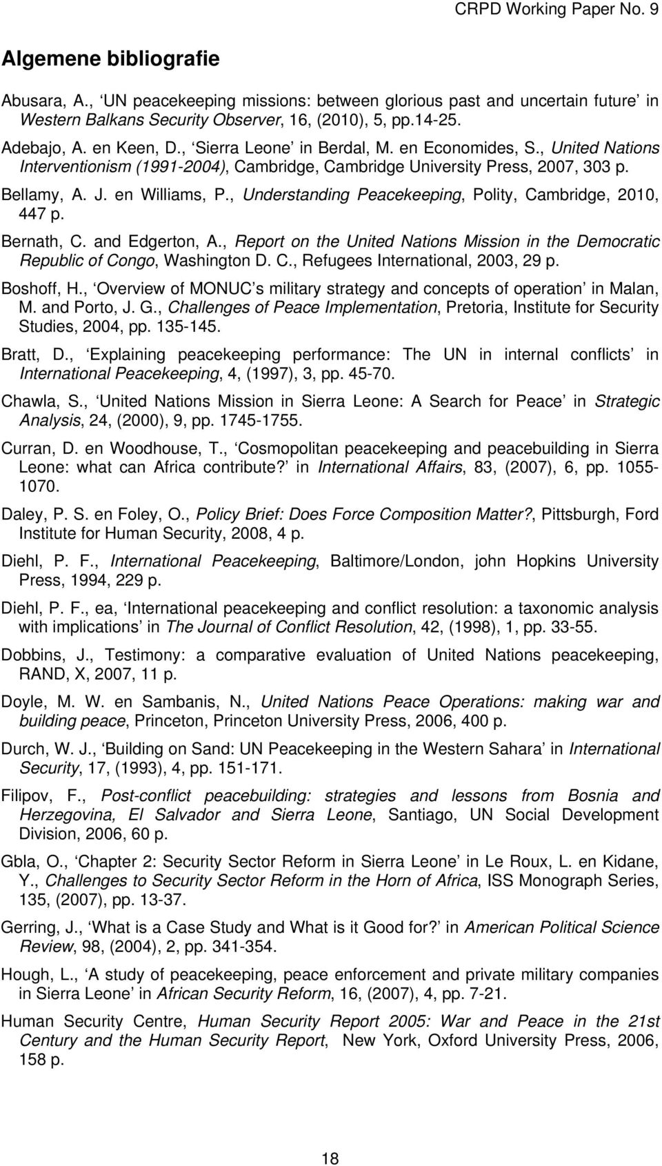 , Understanding Peacekeeping, Polity, Cambridge, 2010, 447 p. Bernath, C. and Edgerton, A., Report on the United Nations Mission in the Democratic Republic of Congo, Washington D. C., Refugees International, 2003, 29 p.